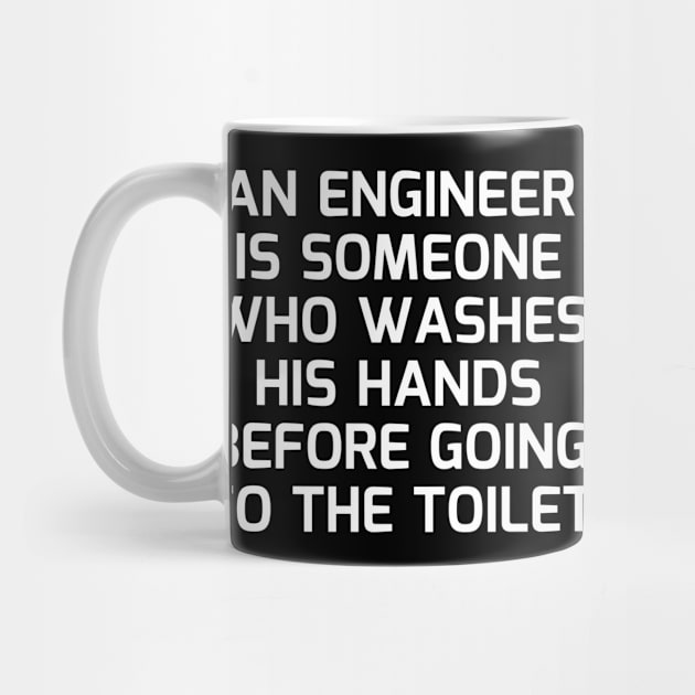 An engineer is someone who washes his hands before going to the toilet by Word and Saying